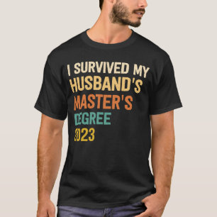 i survived my husbands masters degree graduation 2 T-Shirt