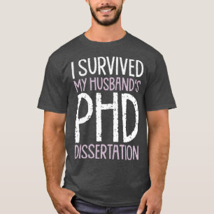 I Survived My Husbands PhD Dissertation Funny PhD T-Shirt