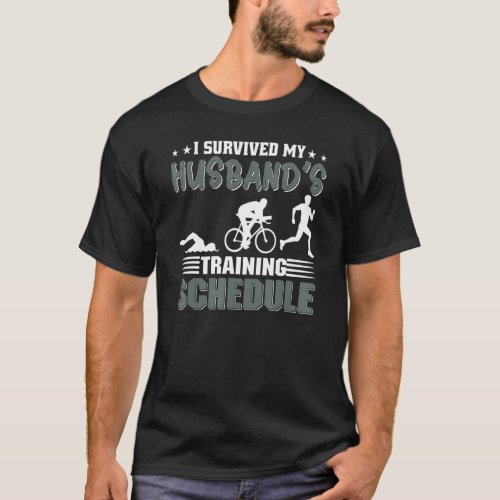 I Survived My Husbands Triathlon Training Schedule T_Shirt