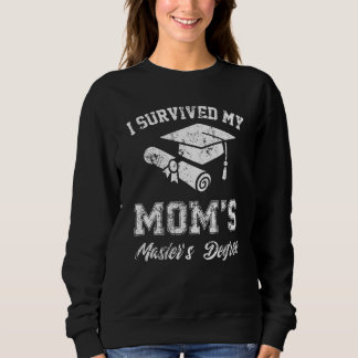 i survived my moms masters degree graduation gradu sweatshirt