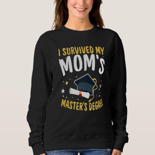 I Survived My Moms Masters Degree Happy Senior 2 Sweatshirt