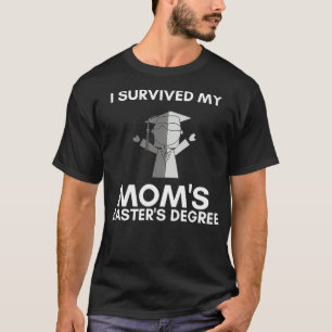 I Survived My Moms Masters Degree Happy Senior Cla T-Shirt