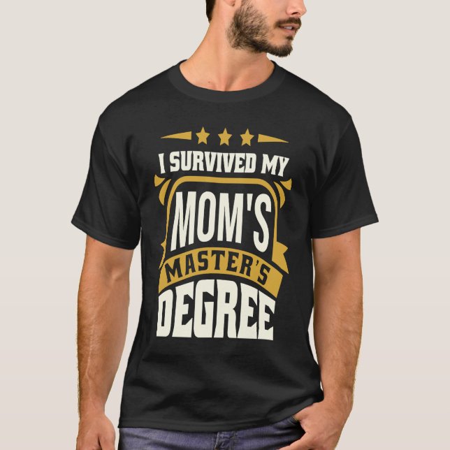 I Survived My Mom's Master's Degree Master Graduat T-Shirt (Front)