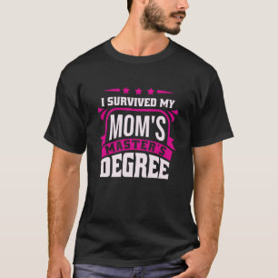 I Survived My Mom's Master's Degree Master Graduat T-Shirt