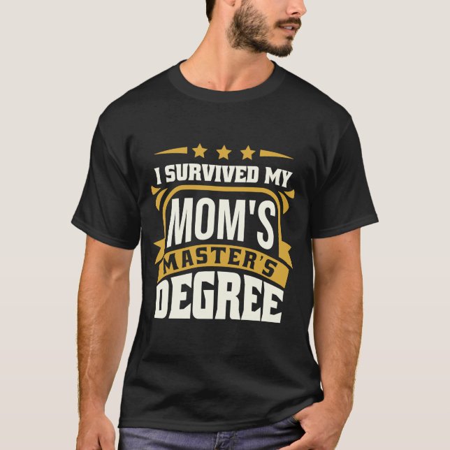I Survived My Mom's Master's Degree Master Graduat T-Shirt (Front)