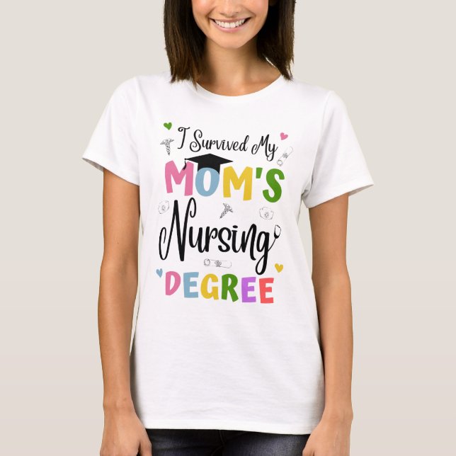 I Survived My Moms Nursing Degree T-Shirt (Front)