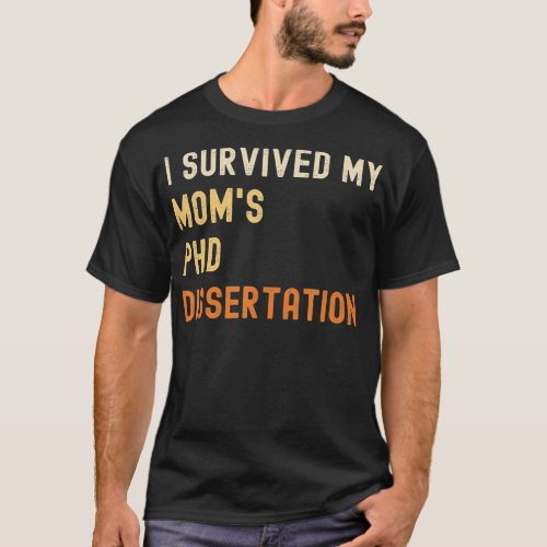 I survived my moms PhD dissertation graduate retr T_Shirt