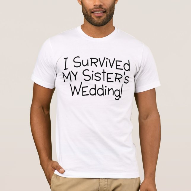 I Survived My Sisters Wedding T-Shirt (Front)