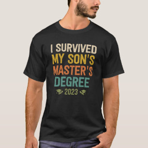 i survived my sons masters degree graduation 2023  T-Shirt