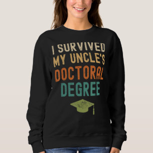 I Survived My Uncle's Doctoral Degree Graduation V Sweatshirt