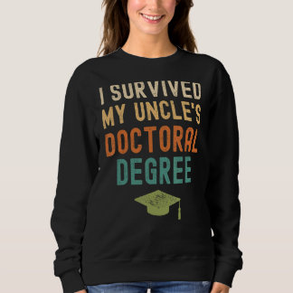 I Survived My Uncle's Doctoral Degree Graduation V Sweatshirt