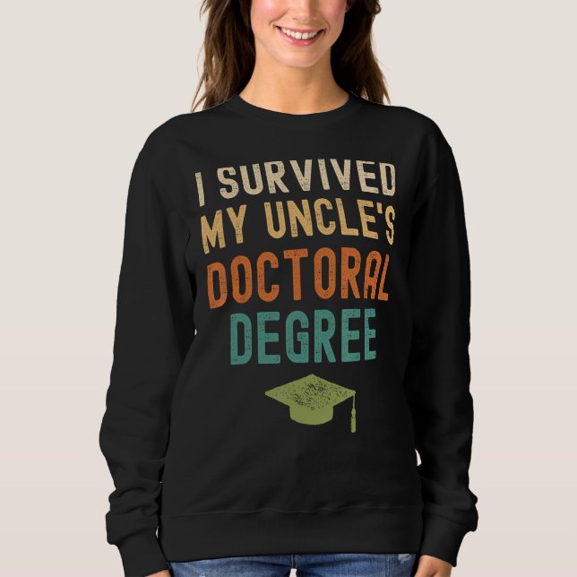 I Survived My Uncle's Doctoral Degree Graduation V Sweatshirt (Front)