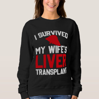 I Survived My Wife s Liver Transplant New Liver Sweatshirt