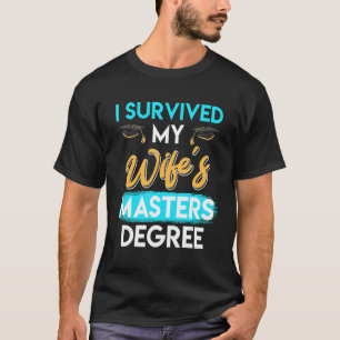I survived my wife s masters degree 9 T-Shirt