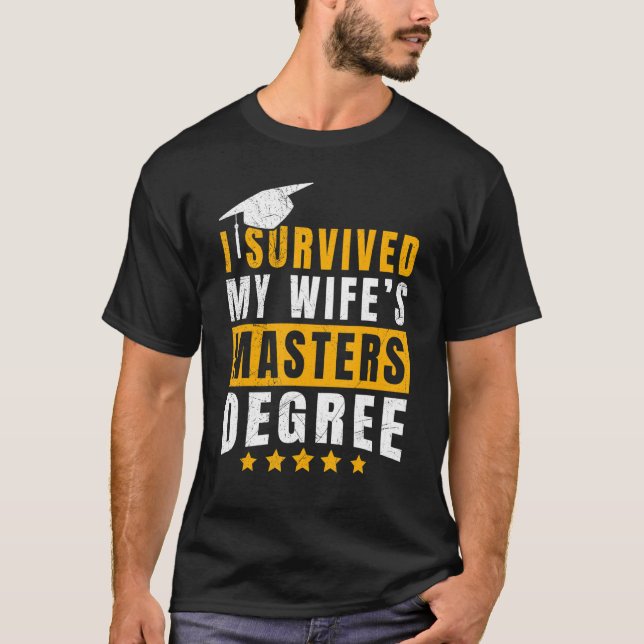 I survived my wife s masters degree T-Shirt (Front)