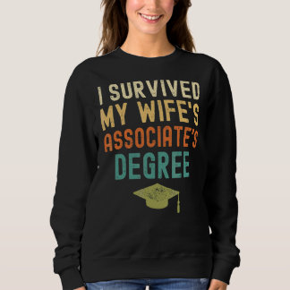 I Survived My Wife's Associate's Degree  Graduatio Sweatshirt