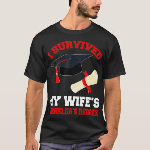 I Survived My Wifes Bachelors Degree - Graduation T-Shirt