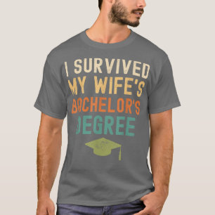 I Survived My wife's bachelor's Degree graduation  T-Shirt
