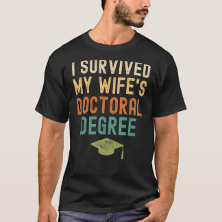I Survived My wife's doctoral Degree 2022 graduati T-Shirt
