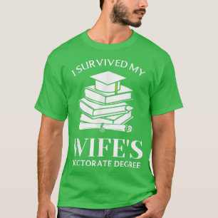I Survived My Wife's Doctorate Degree Funny Phd Bo T-Shirt