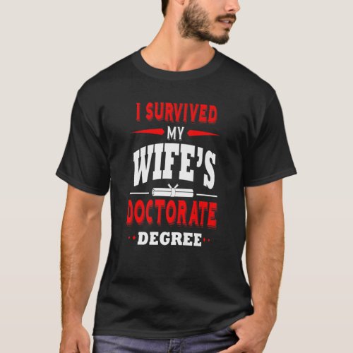 I Survived My Wifes Doctorate Degree PhD Husband  T_Shirt