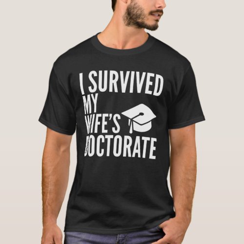 I Survived My Wifes Doctorate Graduation College T_Shirt