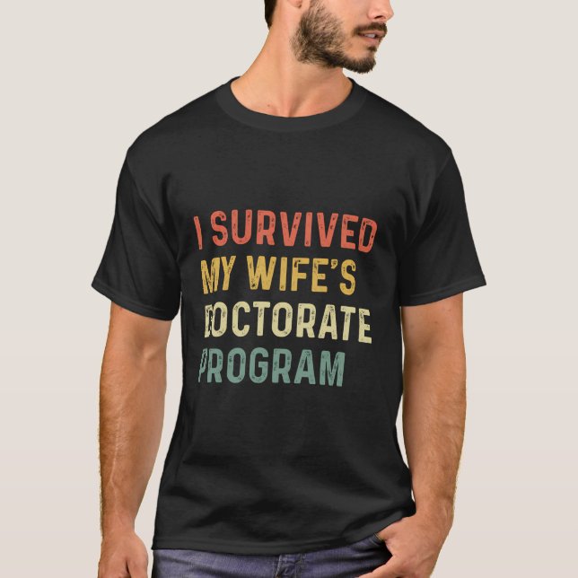 I Survived My Wife'S Doctorate Program Funny Phd H T-Shirt (Front)