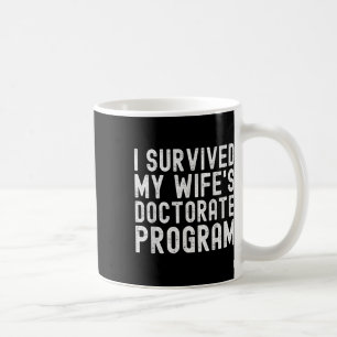 I Survived My Wifes Doctorate Program Phd Graduate Coffee Mug