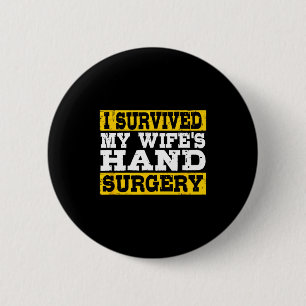 I Survived My Wife's Hand Surgery Funny Recovery Button