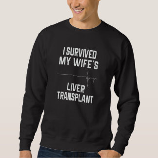 I Survived My Wife's Liver Transplant Sweatshirt