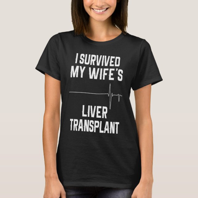 I Survived My Wife's Liver Transplant T-Shirt (Front)