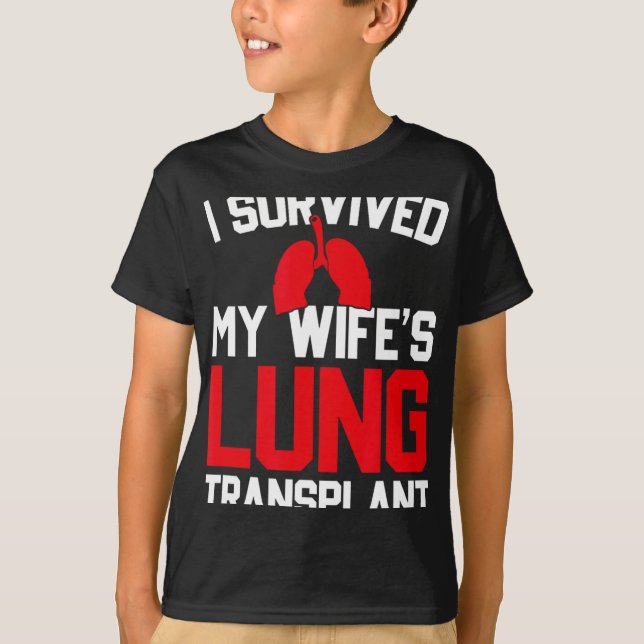I Survived My Wife's Lung Transplant, New Lung  T-Shirt (Front)