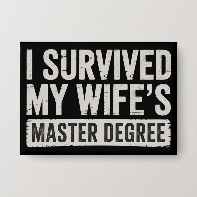 I Survived My Wife's Master Degree Graduation Gift Button (Front)