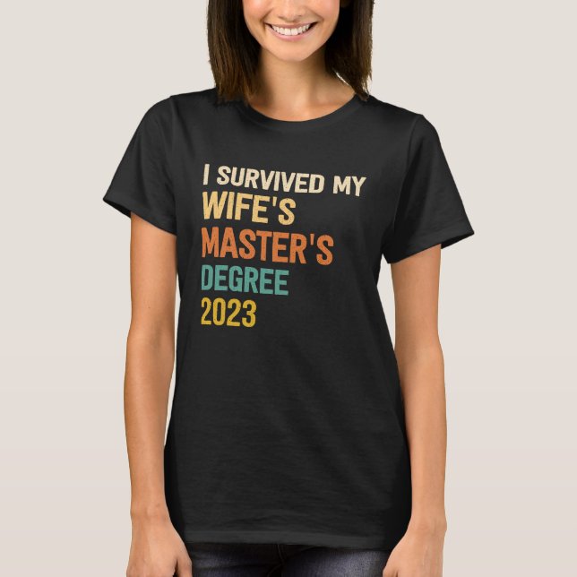 i survived my wifes masters degree graduation 2023 T-Shirt (Front)