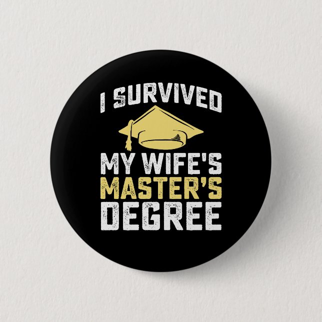 I Survived My Wife's Masters Degree Graduation Button (Front)