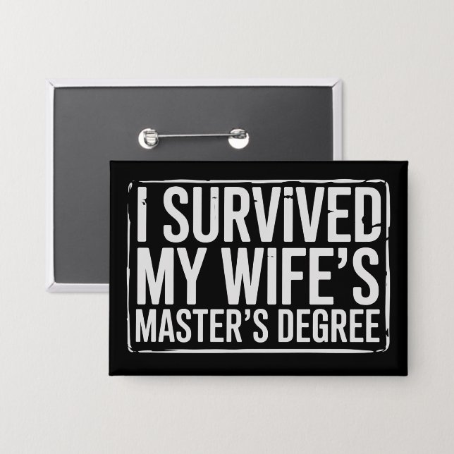 I Survived My Wife's Masters Degree Graduation  Button (Front/Back)