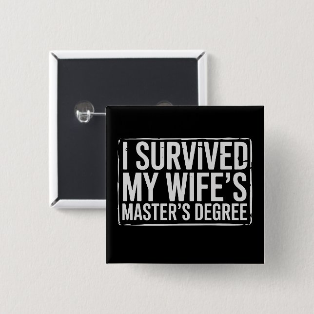 I Survived My Wife's Masters Degree Graduation  Button (Front & Back)