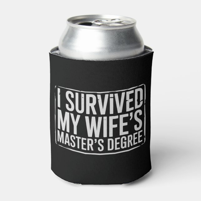 I Survived My Wife's Masters Degree Graduation  Can Cooler (Can Front)