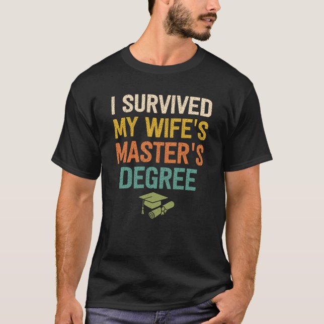 i survived my wifes masters degree graduation grad T-Shirt (Front)