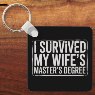 I Survived My Wife's Masters Degree Graduation  Keychain