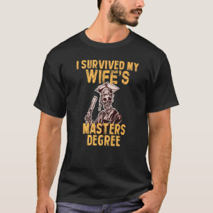 I Survived My Wife's Masters Degree Graduation T-Shirt