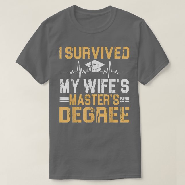I Survived My Wife's Masters Degree Graduation  T-Shirt (Design Front)