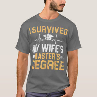 I Survived My Wife's Masters Degree Graduation  T-Shirt