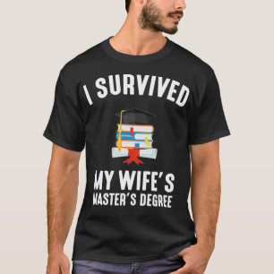 I Survived My Wifes Masters Degree graduation  T-Shirt