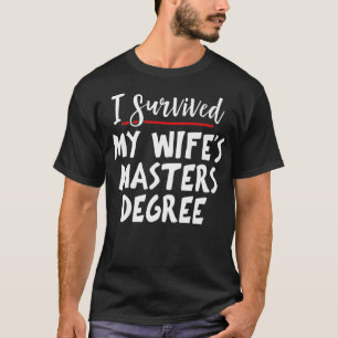 I Survived My Wifes Masters Degree - Master Gradua T-Shirt