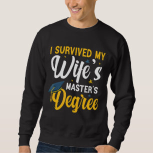 I Survived My Wife's Masters Degree Wife Graduati Sweatshirt