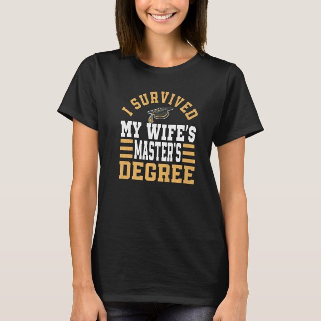I Survived My Wife's Masteru2018s Degree MBA Gradu T-Shirt (Front)