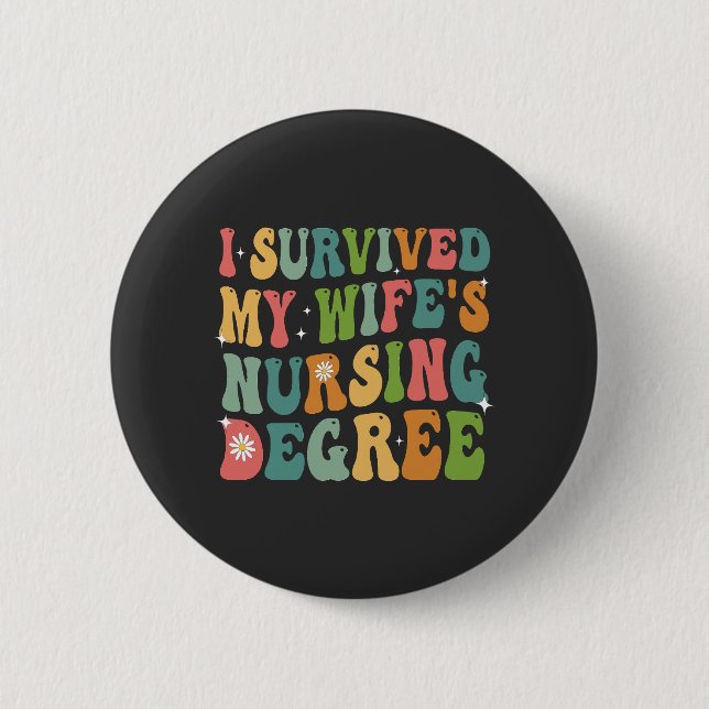 I Survived My Wife's Nursing Degree Graduation   Button (Front)