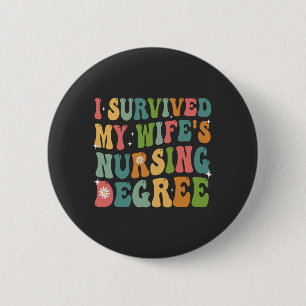 I Survived My Wife's Nursing Degree Graduation Button
