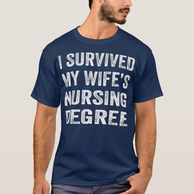 I survived My Wifes Nursing Degree  Nursing RN T-Shirt (Front)